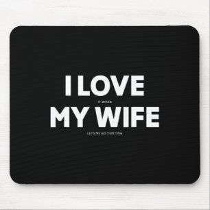 Mens I Love It When My Wife Lets Me Go Hunting Mouse Pad