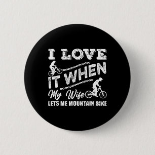 Mens I Love It When My Wife Lets Me Mountain Bikin 6 Cm Round Badge