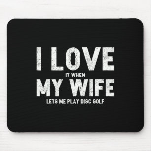 Mens I Love It When My Wife Lets Me Play Disc Golf Mouse Pad