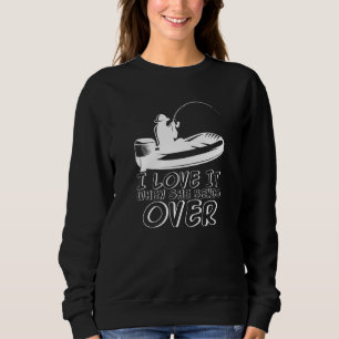 Mens I Love It When She Bends Over Fishing Fathers Sweatshirt