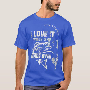 Mens I Love It When She Bends Over - Funny Fishing T-Shirt