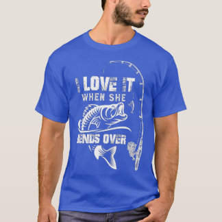 Mens I Love It When She Bends Over - Funny Fishing T-Shirt