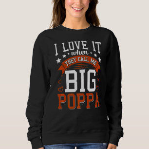 Mens I Love It When They Call Me Big Poppa  Father Sweatshirt