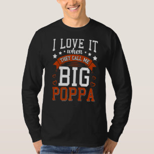 Mens I Love It When They Call Me Big Poppa Father T-Shirt