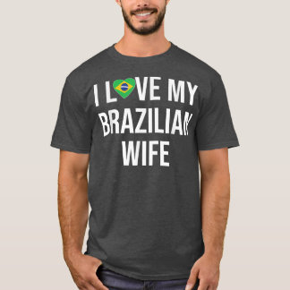 Mens I Love My Brazilian Wife  T-Shirt