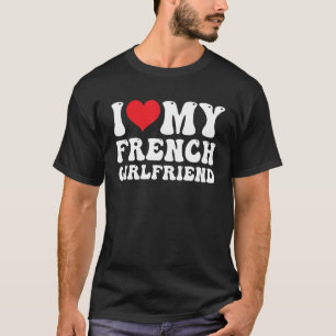 Mens I Love My french Girlfriend I Heart My franca T-Shirt