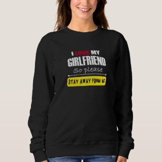 Mens I Love My Girlfriend So Please Stay Away From Sweatshirt