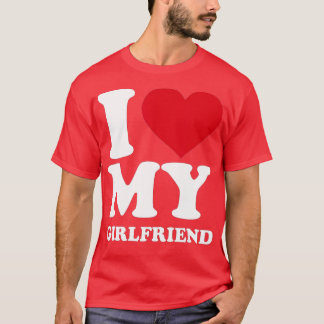 Mens I love my girlfriend  T-Shirt