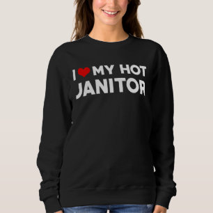 Mens I Love My Hot Husband Janitor Fiance Sweatshirt