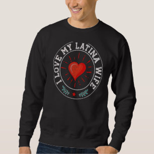 Mens I Love My Latina Wife Cute Husband Matching P Sweatshirt