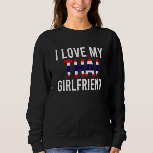 Mens I Love My Thai Girlfriend Sweatshirt