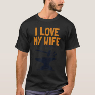 Mens I love my Wife Blacksmith Anvil Hobby Legend T-Shirt