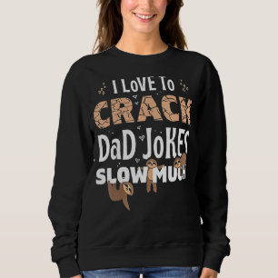 Mens I Love To Crack Dad Jokes Slow Much Funny Fat Sweatshirt