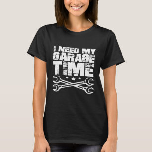 Mens I Need My Garage Time Mechanic T-Shirt