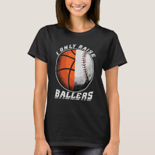 Mens I Only Raise Ballers Baseball & Basketball Da T-Shirt