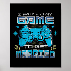Mens I Paused My Game To Get Married Funny Wedding Poster