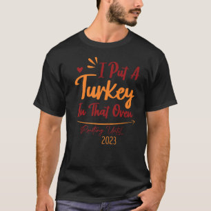 Mens I Put Turkey In That Oven 2023 Thanksgiving P T-Shirt