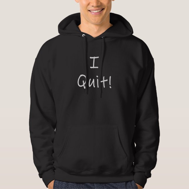 Mens I Quit! Resignation Sarcastic Saying Meme 1 Hoodie (Front)
