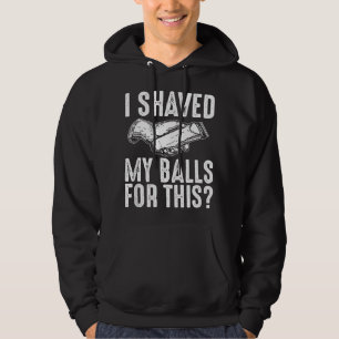 Mens I Shaved My Balls For This Funny Adult Humor Hoodie
