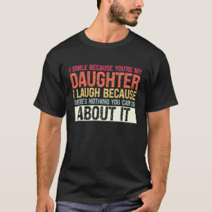 Mens I Smile Because You're My Daughter Daughter 1 T-Shirt