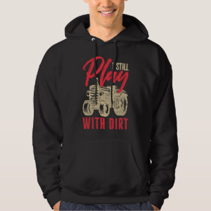 Mens I Still Play With Dirt Funny Farming Arable Hoodie