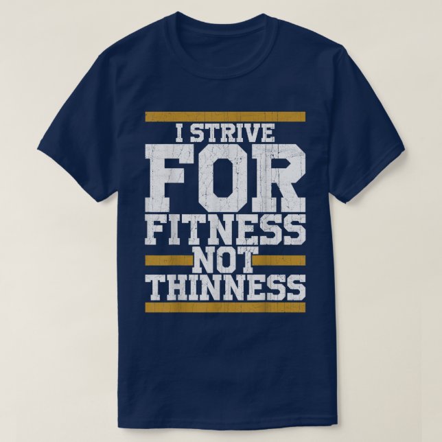 Mens I Strive For Fitness Not Thinness funny gym w T-Shirt (Design Front)