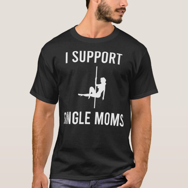 Mens I Support Single Moms Funny Sarcastic Witty R T-Shirt (Front)