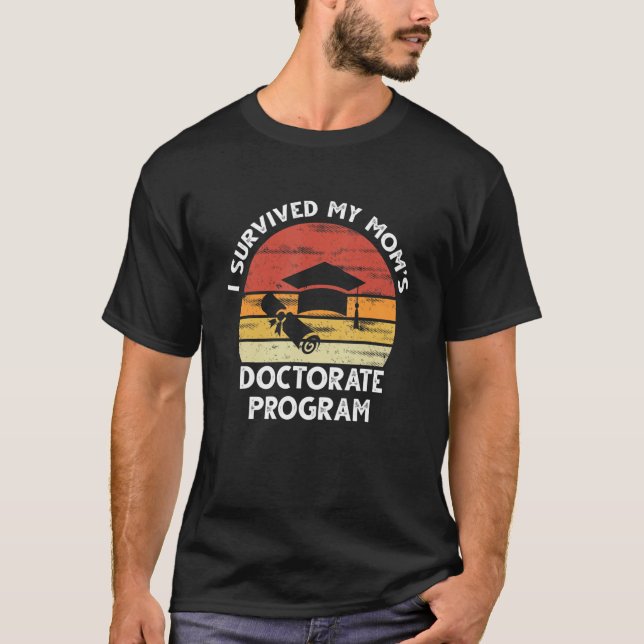 Mens I Survived My Mum's Doctorate Program Graduat T-Shirt (Front)