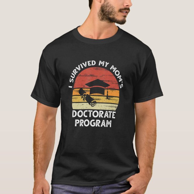 Mens I Survived My Mum's Doctorate Program Graduat T-Shirt (Front)