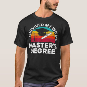 Mens I survived My Wifes Masters Degree for a MBA  T-Shirt