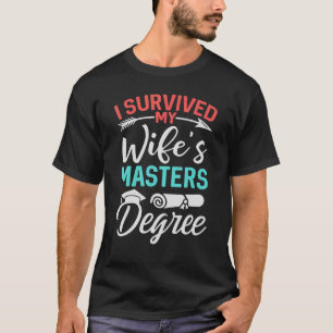 Mens I Survived My Wifes Masters Degree Graduatio T-Shirt