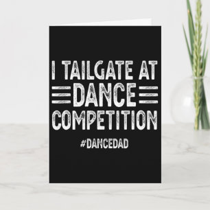 Mens I Tailgate At Dance Competitions Dancedad Dan Card