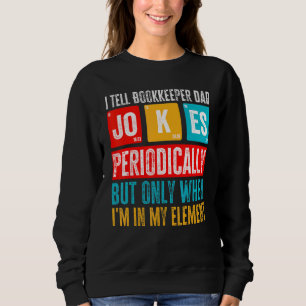 Mens I Tell Dad Jokes Periodically Bookkeeper Dad Sweatshirt