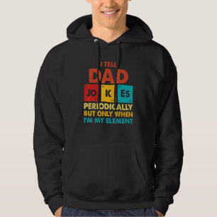 Mens I Tell Dad Jokes Periodically But Only When I Hoodie