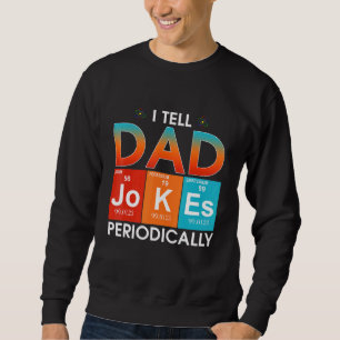 Mens I Tell Dad Jokes Periodically But Only When I Sweatshirt