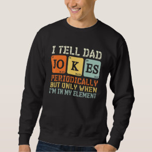Mens I Tell Dad Jokes Periodically But Only When I Sweatshirt