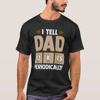 Mens I Tell Dad Jokes Periodically Science Chemist T-Shirt