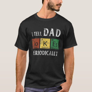 Mens I Tell Dad Jokes Periodically Science Chemist T-Shirt