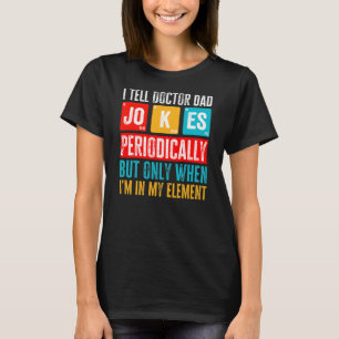 Mens I Tell Doctor Dad Jokes Periodically Doctor T-Shirt