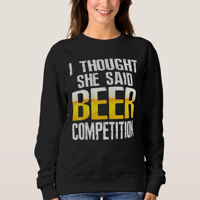 Mens I Thought She Said Beer Competition Cool Chee Sweatshirt (Front)