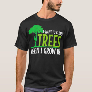 Mens I Want To Climb Trees When I Grow Up T-Shirt