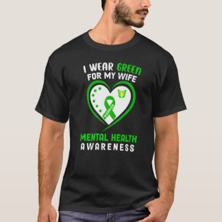 Mens I Wear Green For My Wife Mental Health Awaren T-Shirt