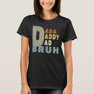 Mens I Went From Dada To Daddy To Dad To Bruh Fa T-Shirt