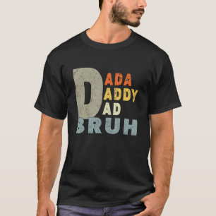 Mens I Went From Dada To Daddy To Dad To Bruh Fa T-Shirt