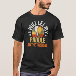 Mens I Will Let My Paddle Do The Talking Table Ten T-Shirt