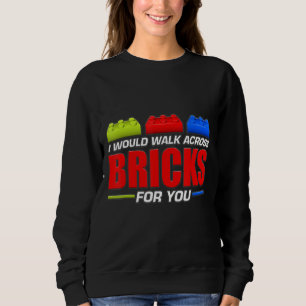 Mens I Would Walk Across Brick For You Funny Build Sweatshirt