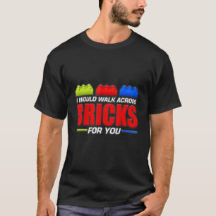 Mens I Would Walk Across Brick For You Funny Build T-Shirt