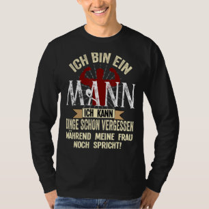 Mens Ich Bin Ein Mann Ich Kann Dinge Schon Vergess T-Shirt