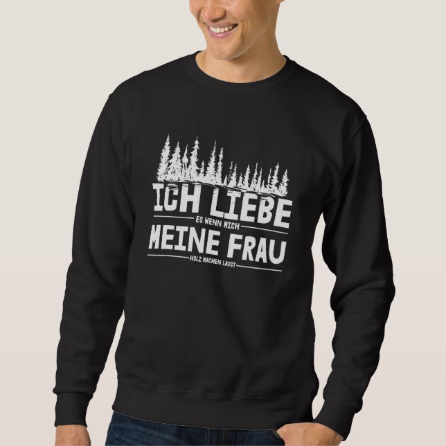 Mens Ich Liebe Es Wenn Mich Meine Frau Holz Macht  Sweatshirt (Front)