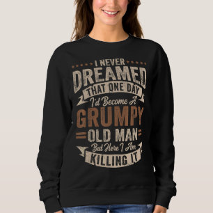 Mens I'd Become A Grumpy Old Man Grandpa Fathers Sweatshirt